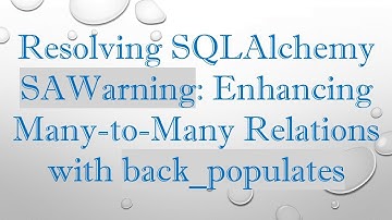 Resolving SQLAlchemy SAWarning: Enhancing Many-to-Many Relations with back_populates
