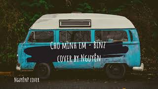 Rap Nghiệp Dư | Cho mình em - Binz (Cover bởi NguyênP)