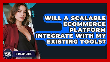 Will a Scalable eCommerce Platform Integrate With My Existing Tools? | Ecom SaaS Stack News