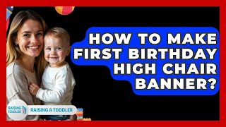 How To Make First Birthday High Chair Banner? - Raising A Toddler