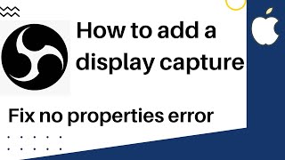 obs - how to add a display capture on mac os ( fix no properties error )