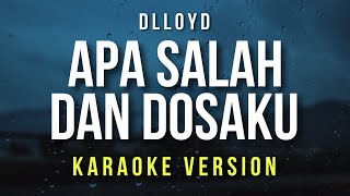 Apa Salah Dan Dosaku - D'lloyd (Karaoke)