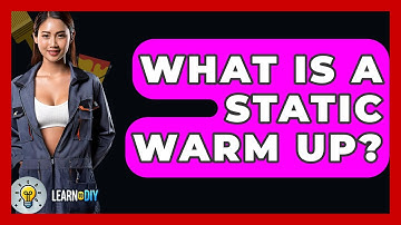 What Is A Static Warm Up? - LearnToDIY360.com