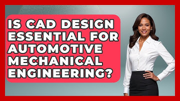 Is CAD Design Essential for Automotive Mechanical Engineering? - Mechanical Engineering Explained