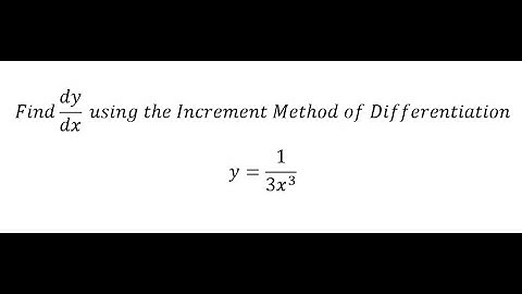 Calculus Help: Find dy/dx  using the Increment Method of Differentiation y = 1/(3x^3)