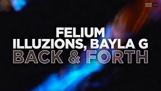 Felium, Illuzions, Bayla G - Back & Forth (Official Audio) #Melodichouse #Basshouse