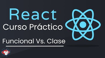 React componentes funcionales Vs. componentes de clase - 08: CURSO PRÁCTICO DE REACT DESDE CERO