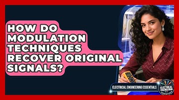 How Do Modulation Techniques Recover Original Signals? - Electrical Engineering Essentials