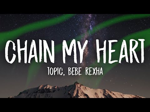 Topic & Bebe Rexha - Chain My Heart (Lyrics)