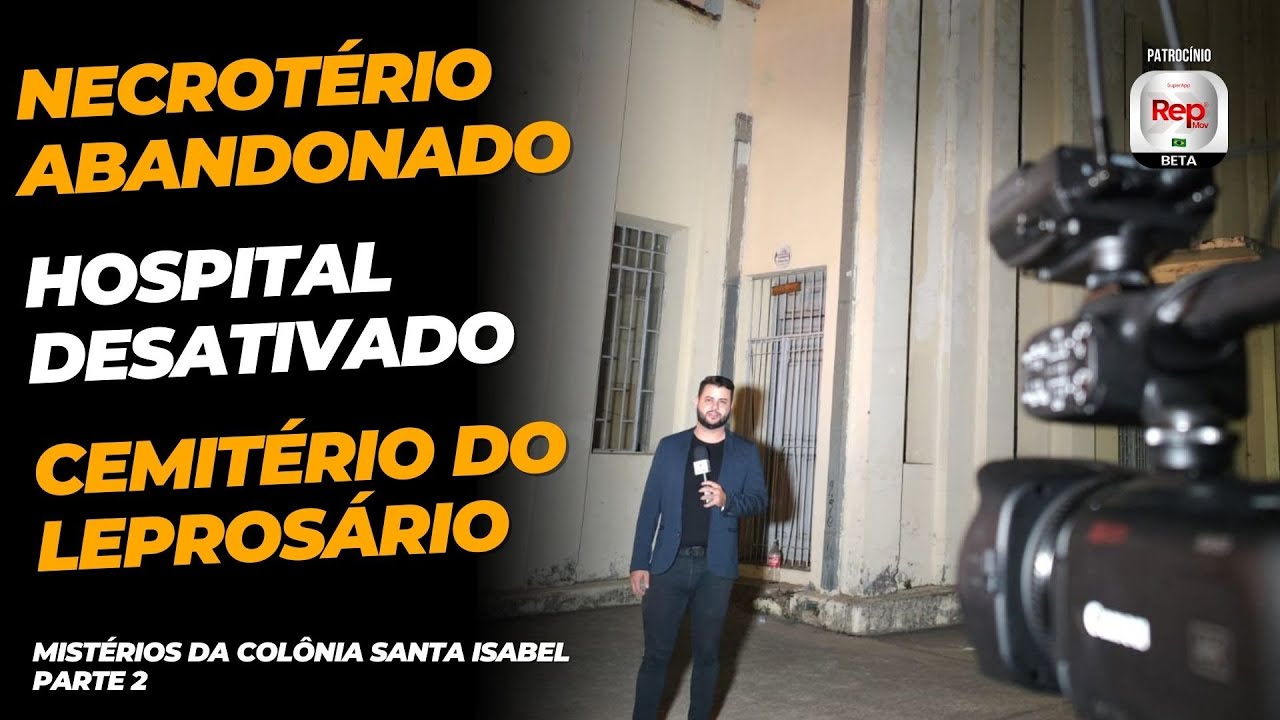NECROTÉRIO, HOSPITAL DESATIVADO, RIO PARAOPEBA E MISTÉRIOS DA COLÔNIA SANTA ISABEL