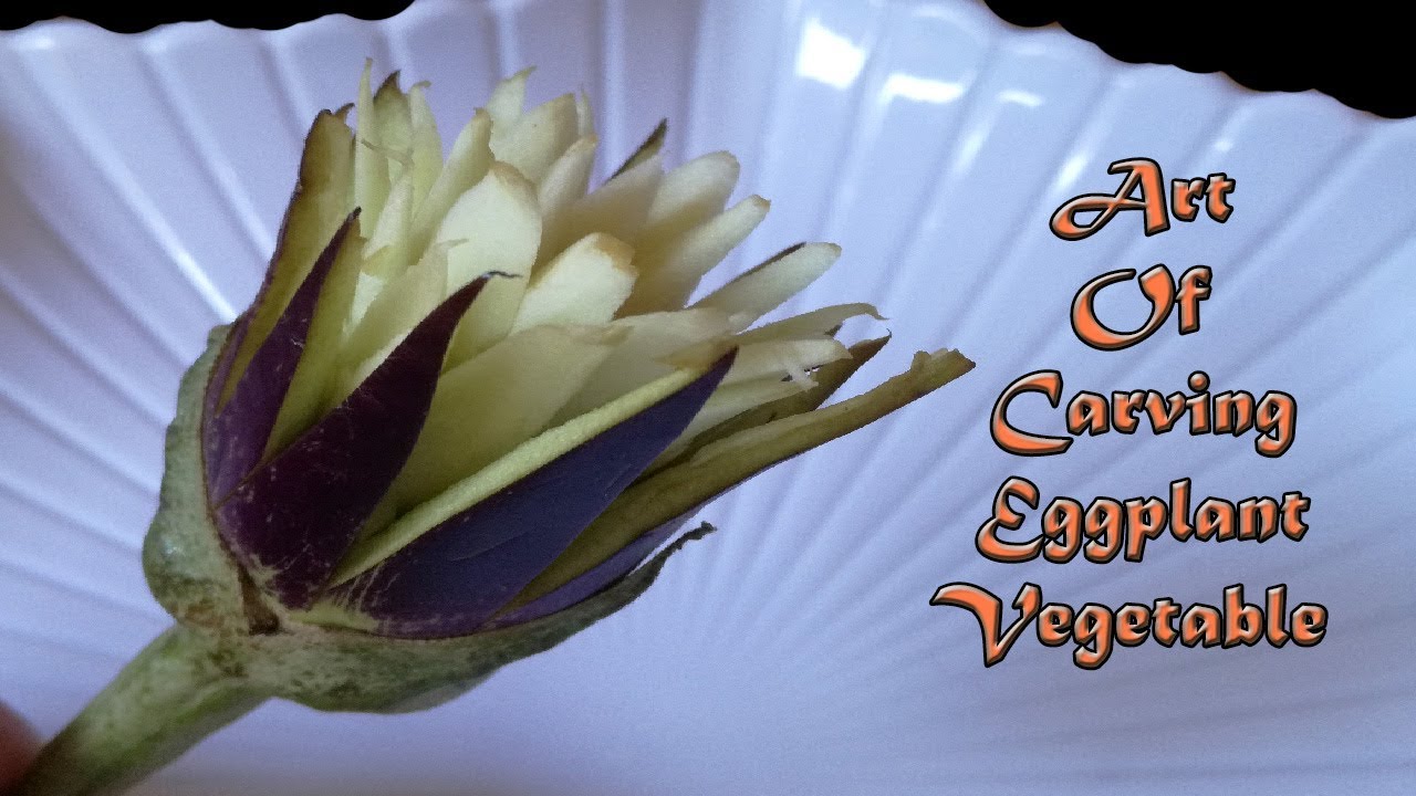 Art Of Carving Eggplant Vegetable In Flower YouTube