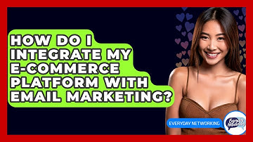 How Do I Integrate My E-commerce Platform With Email Marketing? - Everyday-Networking