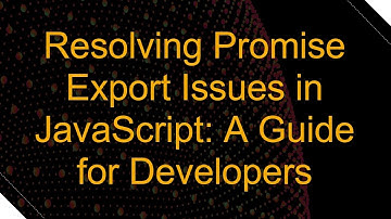 Resolving Promise Export Issues in JavaScript: A Guide for Developers