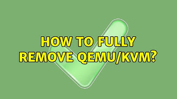 Ubuntu: How to fully remove QEMU/KVM? (2 Solutions!!)