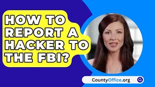 How To Report A Hacker To The FBI? - CountyOffice.org