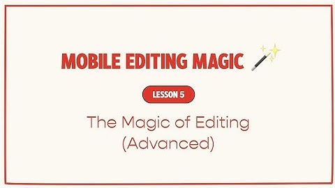 The Magic Of Editing (Advanced) | Lesson 5 | Mobile Video Editing Full Course By Tina Lee