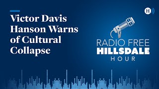 Victor Davis Hanson Warns of Cultural Collapse