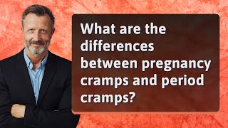 What are the differences between pregnancy cramps and period cramps?