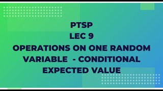 PTSP Lec 9 : Operations on One Random Variable   Conditional Expected Value Wealth
