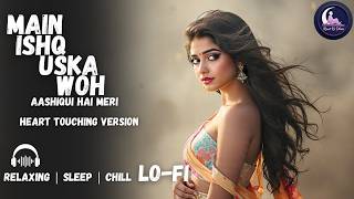 Main ishq uska || Relaxing Lo- FI Version || प्यार तो होता है प्यार | Hindi Lo-Fi Song 2026