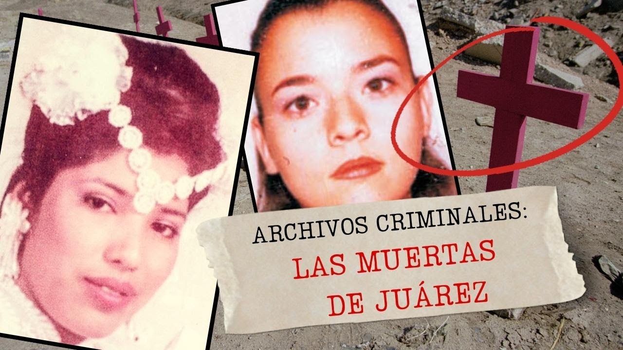 TODAS tenían UN NOMBRE: Las muertas de Juárez