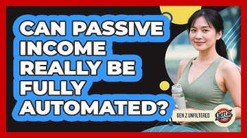 Can Passive Income Really Be Fully Automated? - Gen Z Unfiltered