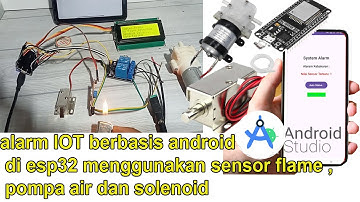 cara membuat system alarm kebakaran IOT berbasis android di esp32 menggunakan sensor flame,pompa air