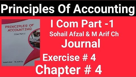 I com -1|Chap#4 Exe#4 |Principles of Accounting |Sohail Afzal & M Arif ch Book|Haqdar ahmad Official