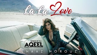 La La Love (Remix) | DJ AQEEL | Elnaaz Norouzi