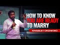 How To Know You Are Ready To Marry | Kingsley Okonkwo