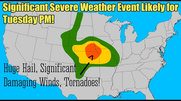 Significant Severe Weather Event with Huge Hail, 70+ MPH Winds, and Tornadoes Likely for Tuesday PM!