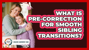 What Is Pre-correction For Smooth Sibling Transitions? - Sibling Harmony Hub