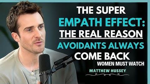 The Super Empath Effect: The Real Reason Avoidants Always Return || Matthew Hussey