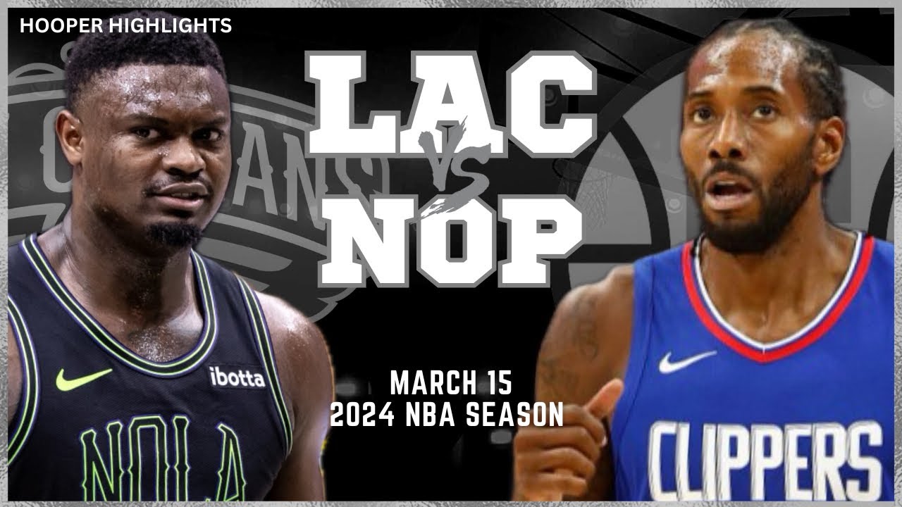 LA Clippers vs New Orleans Pelicans Full Game Highlights | Mar 15 | 2024 NBA Season
