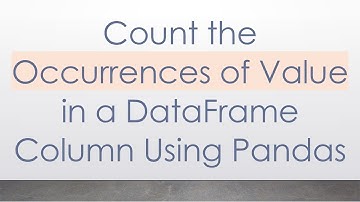 Count the Occurrences of Value in a DataFrame Column Using Pandas