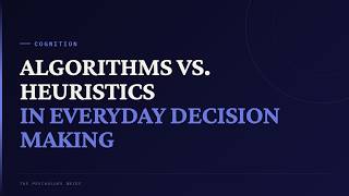 Algorithms vs. Heuristics in Everyday Decision Making | AP Psychology · Unit 7