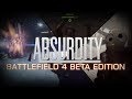 ABSURDITY - Battlefield 4 BETA