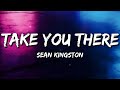 Sean Kingston - Take You There (Lyrics)