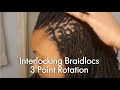 How I Interlock My Braidlocs/Microlocs | 3 Point Rotation