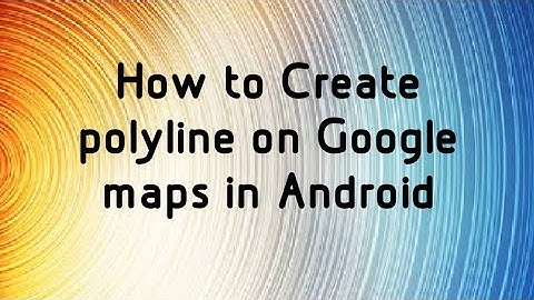 How  to Draw PolyLines on Google Map in Android