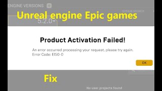 How to fix Error code: E150-0 Product Activation Failed Unreal Engine in Epic Games Launcher