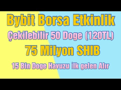 Bybit ile Çeilebilir 50 Doge ve 75.000.000 SHIB.Kaçırma Havuz var İlk gelen Alır ilkesi.