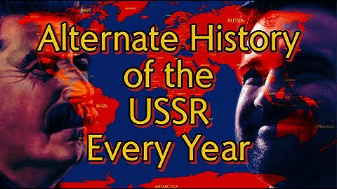Alternate History of the USSR - Every Year