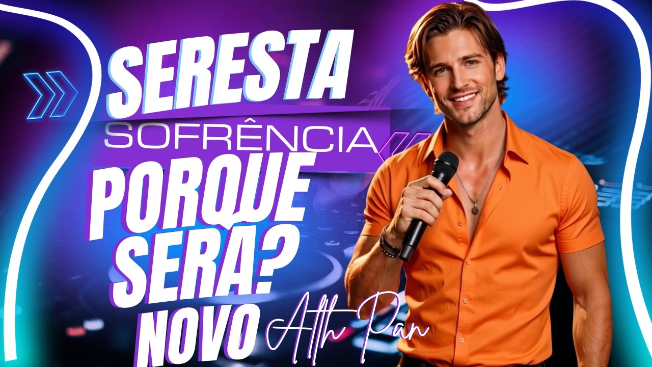 🔥 POR QUE SERÁ? 💔 SERESTA SOFRÊNCIA 2026 – O NOVO REPERTÓRIO DO ALTH PAN PRA EXPLODIR NO PAREDÃO! 🔥
