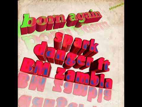 spark danger ft  bm zambia born again 