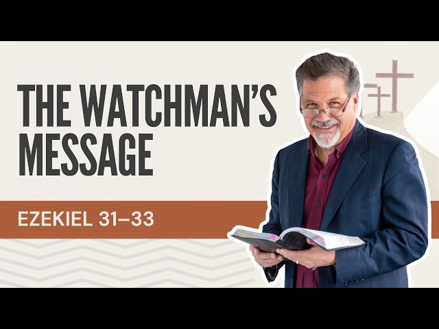 The Watchman's Warning Still Matters (Ezekiel 31–33)