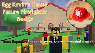 How to get the Firefighter Badge in Egg Kevin's House | Roblox