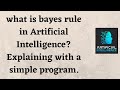 what is bayes rule in Artificial Intelligence? Explaining with a simple program.