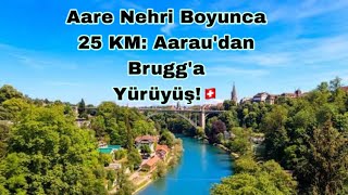 Kanton/Aargau❤️🇨🇭❤️ Aare Nehri Kıyısında Adım Adım 25 KM: Aarau 👉Brugg