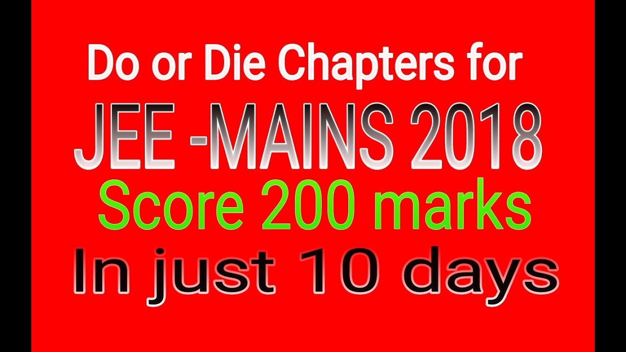 How to score 200+ marks in Jee Mains  2018 by last 10 days preparation |Crash course|